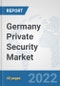 Germany Private Security Market: Prospects, Trends Analysis, Market Size and Forecasts up to 2028 - Product Thumbnail Image