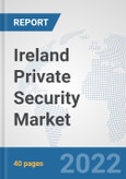 Ireland Private Security Market: Prospects, Trends Analysis, Market Size and Forecasts up to 2028- Product Image