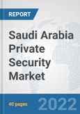 Saudi Arabia Private Security Market: Prospects, Trends Analysis, Market Size and Forecasts up to 2028- Product Image