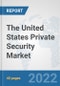 The United States Private Security Market: Prospects, Trends Analysis, Market Size and Forecasts up to 2028 - Product Thumbnail Image