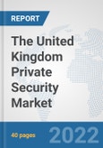 The United Kingdom Private Security Market: Prospects, Trends Analysis, Market Size and Forecasts up to 2028- Product Image