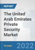 The United Arab Emirates Private Security Market: Prospects, Trends Analysis, Market Size and Forecasts up to 2028- Product Image