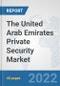 The United Arab Emirates Private Security Market: Prospects, Trends Analysis, Market Size and Forecasts up to 2028 - Product Thumbnail Image