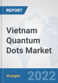Vietnam Quantum Dots Market: Prospects, Trends Analysis, Market Size and Forecasts up to 2028- Product Image