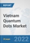 Vietnam Quantum Dots Market: Prospects, Trends Analysis, Market Size and Forecasts up to 2028 - Product Thumbnail Image