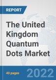 The United Kingdom Quantum Dots Market: Prospects, Trends Analysis, Market Size and Forecasts up to 2028- Product Image