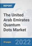 The United Arab Emirates Quantum Dots Market: Prospects, Trends Analysis, Market Size and Forecasts up to 2028- Product Image