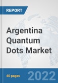 Argentina Quantum Dots Market: Prospects, Trends Analysis, Market Size and Forecasts up to 2028- Product Image