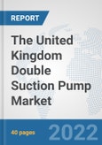 The United Kingdom Double Suction Pump Market: Prospects, Trends Analysis, Market Size and Forecasts up to 2028- Product Image