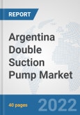 Argentina Double Suction Pump Market: Prospects, Trends Analysis, Market Size and Forecasts up to 2028- Product Image