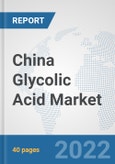 China Glycolic Acid Market: Prospects, Trends Analysis, Market Size and Forecasts up to 2028- Product Image