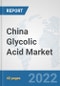 China Glycolic Acid Market: Prospects, Trends Analysis, Market Size and Forecasts up to 2028 - Product Thumbnail Image