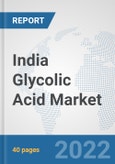 India Glycolic Acid Market: Prospects, Trends Analysis, Market Size and Forecasts up to 2028- Product Image