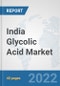 India Glycolic Acid Market: Prospects, Trends Analysis, Market Size and Forecasts up to 2028 - Product Thumbnail Image