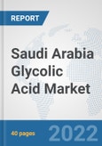 Saudi Arabia Glycolic Acid Market: Prospects, Trends Analysis, Market Size and Forecasts up to 2028- Product Image