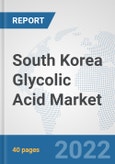 South Korea Glycolic Acid Market: Prospects, Trends Analysis, Market Size and Forecasts up to 2028- Product Image