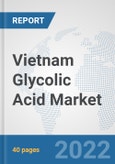 Vietnam Glycolic Acid Market: Prospects, Trends Analysis, Market Size and Forecasts up to 2028- Product Image
