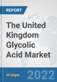 The United Kingdom Glycolic Acid Market: Prospects, Trends Analysis, Market Size and Forecasts up to 2028- Product Image