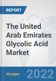 The United Arab Emirates Glycolic Acid Market: Prospects, Trends Analysis, Market Size and Forecasts up to 2028- Product Image