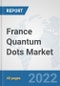 France Quantum Dots Market: Prospects, Trends Analysis, Market Size and Forecasts up to 2028 - Product Thumbnail Image