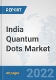 India Quantum Dots Market: Prospects, Trends Analysis, Market Size and Forecasts up to 2028- Product Image