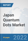 Japan Quantum Dots Market: Prospects, Trends Analysis, Market Size and Forecasts up to 2028- Product Image