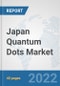 Japan Quantum Dots Market: Prospects, Trends Analysis, Market Size and Forecasts up to 2028 - Product Image