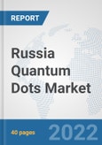 Russia Quantum Dots Market: Prospects, Trends Analysis, Market Size and Forecasts up to 2028- Product Image
