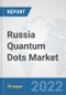 Russia Quantum Dots Market: Prospects, Trends Analysis, Market Size and Forecasts up to 2028 - Product Thumbnail Image