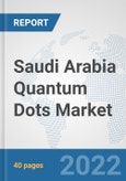 Saudi Arabia Quantum Dots Market: Prospects, Trends Analysis, Market Size and Forecasts up to 2028- Product Image