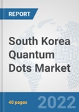 South Korea Quantum Dots Market: Prospects, Trends Analysis, Market Size and Forecasts up to 2028- Product Image