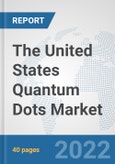 The United States Quantum Dots Market: Prospects, Trends Analysis, Market Size and Forecasts up to 2028- Product Image