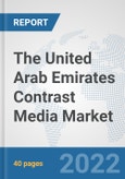 The United Arab Emirates Contrast Media Market: Prospects, Trends Analysis, Market Size and Forecasts up to 2028- Product Image