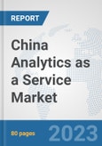 China Analytics as a Service Market: Prospects, Trends Analysis, Market Size and Forecasts up to 2030- Product Image