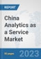 China Analytics as a Service Market: Prospects, Trends Analysis, Market Size and Forecasts up to 2030 - Product Thumbnail Image