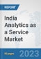 India Analytics as a Service Market: Prospects, Trends Analysis, Market Size and Forecasts up to 2030 - Product Image