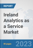 Ireland Analytics as a Service Market: Prospects, Trends Analysis, Market Size and Forecasts up to 2030- Product Image