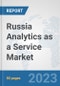 Russia Analytics as a Service Market: Prospects, Trends Analysis, Market Size and Forecasts up to 2030 - Product Image