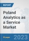 Poland Analytics as a Service Market: Prospects, Trends Analysis, Market Size and Forecasts up to 2030 - Product Image