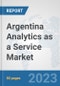 Argentina Analytics as a Service Market: Prospects, Trends Analysis, Market Size and Forecasts up to 2030 - Product Image