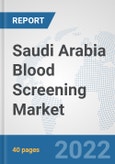 Saudi Arabia Blood Screening Market: Prospects, Trends Analysis, Market Size and Forecasts up to 2028- Product Image