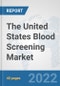 The United States Blood Screening Market: Prospects, Trends Analysis, Market Size and Forecasts up to 2028 - Product Thumbnail Image