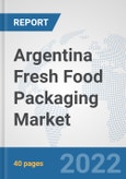 Argentina Fresh Food Packaging Market: Prospects, Trends Analysis, Market Size and Forecasts up to 2028- Product Image