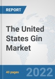 The United States Gin Market: Prospects, Trends Analysis, Market Size and Forecasts up to 2028- Product Image