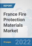 France Fire Protection Materials Market: Prospects, Trends Analysis, Market Size and Forecasts up to 2028- Product Image