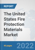 The United States Fire Protection Materials Market: Prospects, Trends Analysis, Market Size and Forecasts up to 2028- Product Image