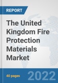 The United Kingdom Fire Protection Materials Market: Prospects, Trends Analysis, Market Size and Forecasts up to 2028- Product Image