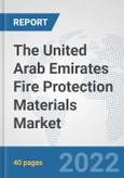 The United Arab Emirates Fire Protection Materials Market: Prospects, Trends Analysis, Market Size and Forecasts up to 2028- Product Image