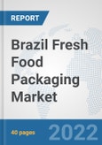 Brazil Fresh Food Packaging Market: Prospects, Trends Analysis, Market Size and Forecasts up to 2028- Product Image