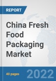 China Fresh Food Packaging Market: Prospects, Trends Analysis, Market Size and Forecasts up to 2028- Product Image